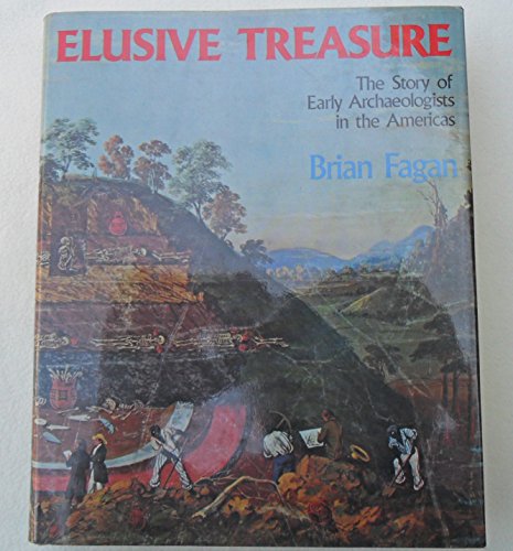 Elusive Treasures: The Story of Early Archaeologists in the Americas (SIGNED 1st Edition) (9780684162126) by Fagan, Brian