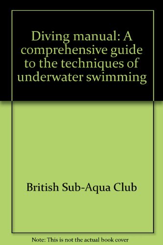 Diving manual: A comprehensive guide to the techniques of underwater swimming (9780684163956) by British Sub-Aqua Club