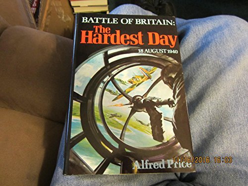 Beispielbild fr The Hardest Day, 18 August 1940: Battle of Britain zum Verkauf von Wonder Book