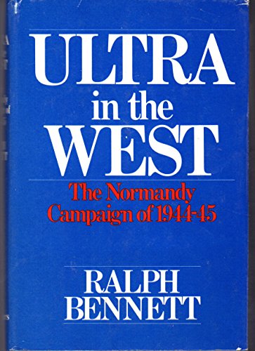 Ultra in the West: The Normandy Campaign of 1944-45