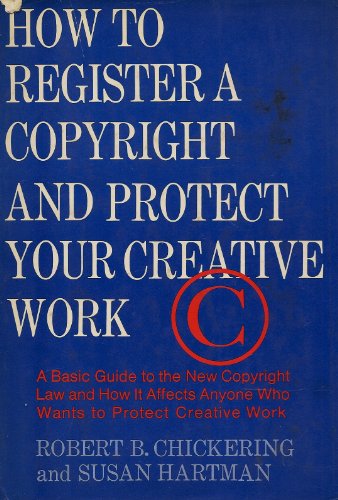 Stock image for How to Register a Copyright and Protect Your Creative Work: A Basic Guide to the New Copyright Law and How It Affects Anyone Who Wants to Protect Creative Work for sale by Sessions Book Sales