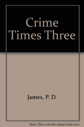 Stock image for Crime Times Three: Three Complete Novels Featuring Adam Dalgliesh of Scottland Yard; Cover Her Face, A Mind to Murder, Shroud For a Nightingale for sale by gearbooks