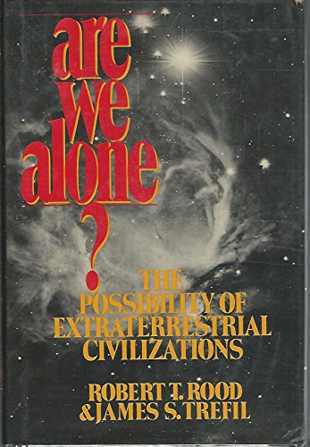 Are We Alone? The Possibility of Extraterrestrial Civilizations (9780684168265) by Robert T. Rood; James S. Trefil