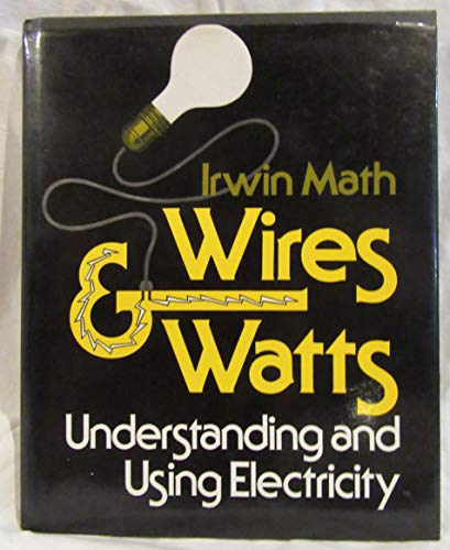 Beispielbild fr Wires and Watts: Understanding and Using Electricity zum Verkauf von Winding Road Books