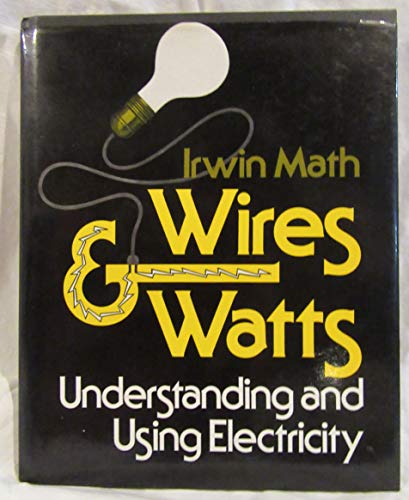 Stock image for Wires and Watts: Understanding and Using Electricity for sale by Irish Booksellers