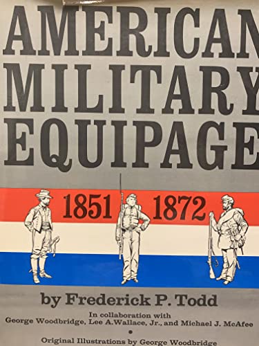 Imagen de archivo de American Military Equipage, 1851-1872 : A Description by Word and Picture of What the American Soldier, Sailor, and Marine of These Years Wore and Carried, with Emphasis on the American Civil War a la venta por Better World Books