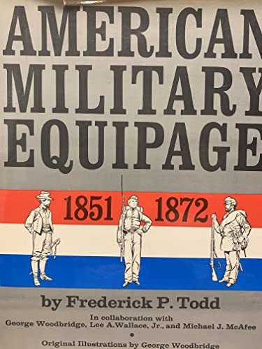 Stock image for American Military Equipage, 1851-1872 : A Description by Word and Picture of What the American Soldier, Sailor, and Marine of These Years Wore and Carried, with Emphasis on the American Civil War for sale by Better World Books