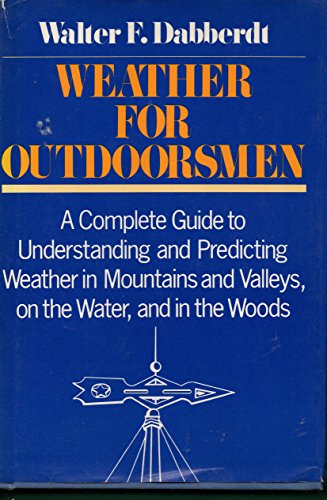 Stock image for Weather for Outdoorsmen: A Complete Guide to Understanding and Predicting Weather in Mountains and Valleys, on the Water, and in the Woods for sale by Front Cover Books