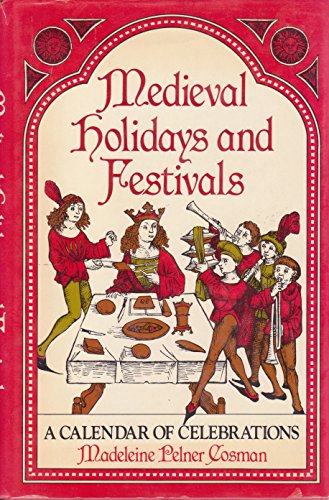 Medieval Holidays and Festivals: A Calendar of Celebrations (9780684171722) by Cosman, Madeleine Pelner