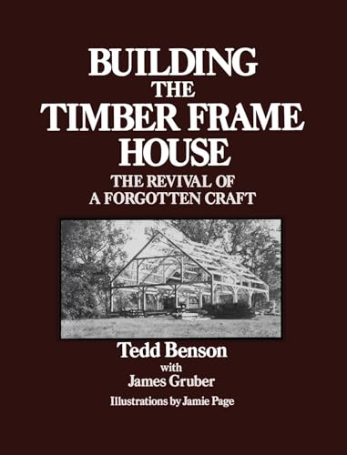 Beispielbild fr Building the Timber Frame House : The Revival of a Forgotten Craft zum Verkauf von Better World Books