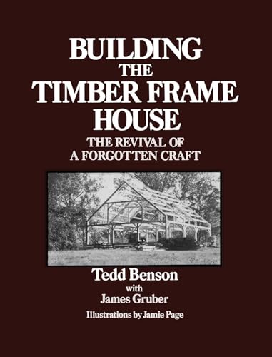 Stock image for Building the Timber Frame House: The Revival of a Forgotten Art for sale by Cornerstone Books