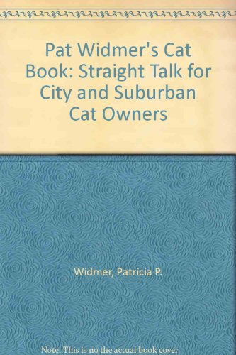 9780684172972: Pat Widmer's Cat Book: Straight Talk for City and Suburban Cat Owners