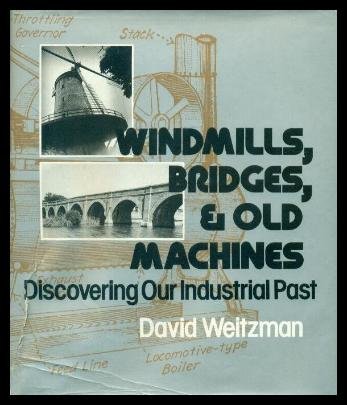 9780684174563: Windmills, Bridges, and Old Machines: Discovering Our Industrial Past