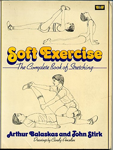 Beispielbild fr Soft Exercise: The Complete Book of Stretching zum Verkauf von ThriftBooks-Atlanta