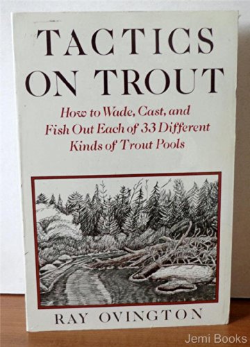 Imagen de archivo de Tactics on Trout: How to Wade, Cast and Fish Out Each of 33 Different Kinds of Trout Pools a la venta por Front Cover Books