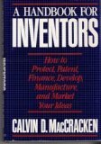 Beispielbild fr A Handbook for Inventors : How to Protect, Patent, Finance, Develop, Manufacture, and Market Your Ideas zum Verkauf von Better World Books