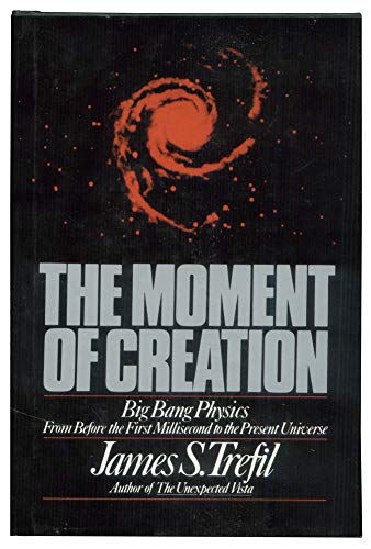 9780684179636: The Moment of Creation - Big Bang Physics from before the First Millisecond to the Present Universe