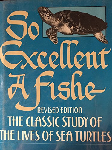 9780684180083: So Excellent a Fishe: A Natural History of Sea Turtles