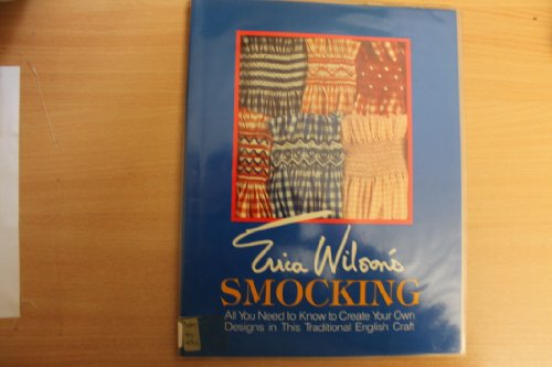 Erica Wilson's Smocking: All You Need to Know to Create Your Own Designs in This Traditional English Craft (9780684180175) by Wilson, Erica