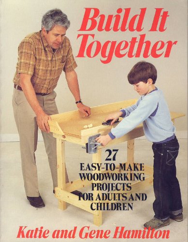9780684180939: Build It Together: Twenty-Seven Easy to Make Woodworking Projects for Adults and Children
