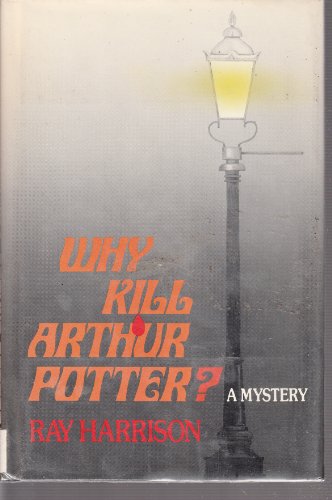 Beispielbild fr Why Kill Arthur Potter? zum Verkauf von ThriftBooks-Atlanta
