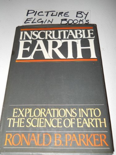 Stock image for Inscrutable Earth: Explorations into the Science of Earth for sale by Wonder Book