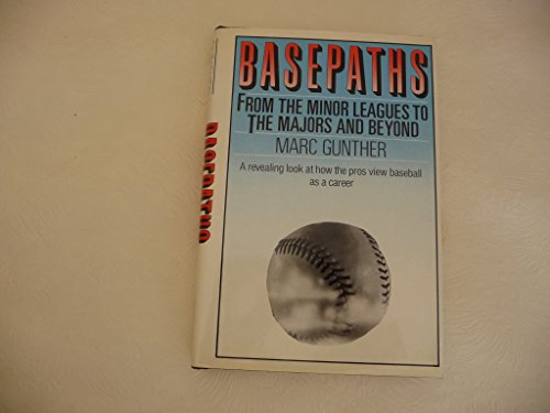 Basepaths: From the Minor Leagues to the Majors and Beyond (A revealing look at how the Pros view baseball as a career) (9780684181752) by Gunther, Marc
