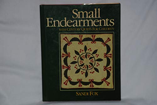 Beispielbild fr Small Endearments: Nineteenth-Century Quilts for Children zum Verkauf von Better World Books