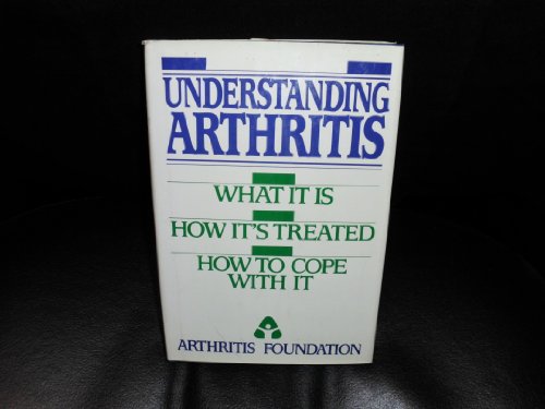 Stock image for Understanding Arthritis : What It Is, How To Treat it, How to Cope with It for sale by Better World Books