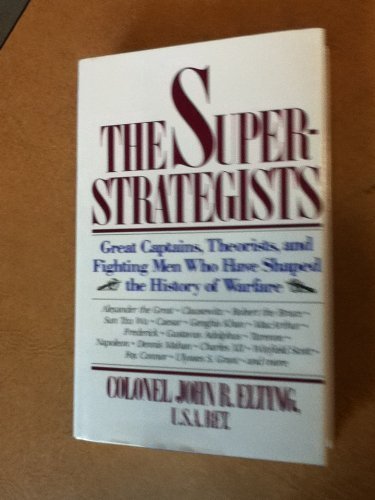 Imagen de archivo de The Superstrategists : Great Captains, Theorists, and Fighting Men Who Have Shaped the History of Warfare a la venta por Better World Books