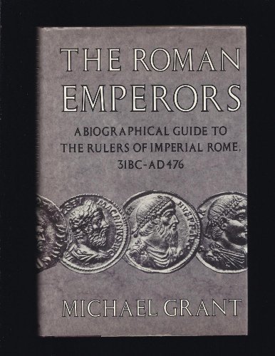 Beispielbild fr The Roman Emperors: A Biographical Guide to the Rulers of Imperial Rome : A.D. 31-A.D. 476 Grant, Michael zum Verkauf von Aragon Books Canada