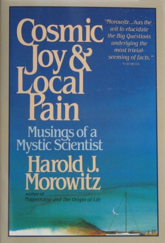 Cosmic Joy and Local Pain: Musings of a Mystic Scientist (9780684184432) by Morowitz, Harold J.