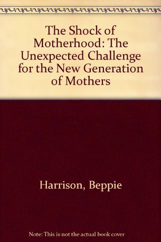 Stock image for The Shock of Motherhood: The Unexpected Challenge for the New Generation of Mothers for sale by POQUETTE'S BOOKS