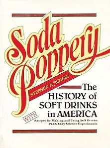 Stock image for Soda Poppery: The History of Soft Drinks in America: With Recipes for Making & Using Soft Drinks Plus Easy Science Experiments for sale by ThriftBooks-Dallas