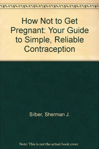 Imagen de archivo de How Not to Get Pregnant : Your Guide to Simple, Reliable Contraception a la venta por Better World Books