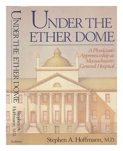 Beispielbild fr Under the Ether Dome : One Doctor's Apprenticeship at Massachusetts General Hospital zum Verkauf von Better World Books