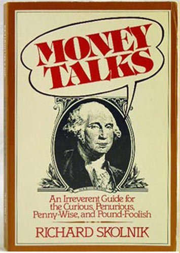 Stock image for Money Talks : An Irreverent Guide for the Curious, Penurious, Pennywise & Pound Foolish for sale by Top Notch Books