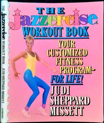 Jazzercise Workout Book: Your Customized Fitness Program--For Life (9780684186603) by Missett, Judi Sheppard