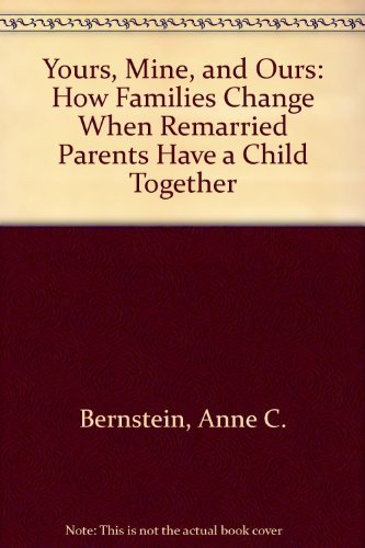 Stock image for Yours, Mine, and Ours : How Families Change When Remarried Parents Have a Child Together for sale by Better World Books