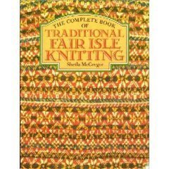 Beispielbild fr The Complete Book of Traditional Fair Isle Knitting zum Verkauf von Voyageur Book Shop