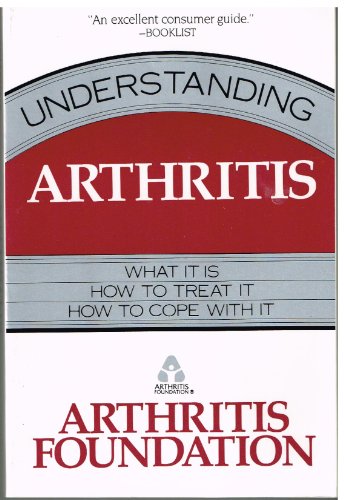 Stock image for Understanding Arthritis : What It Is, How to Treat It, How to Cope with It for sale by Better World Books