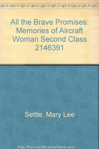 All the Brave Promises: Memories of Aircraft Woman 2nd Class 2146391 (Scribner Signature Edition) (9780684187563) by Settle, Mary Lee