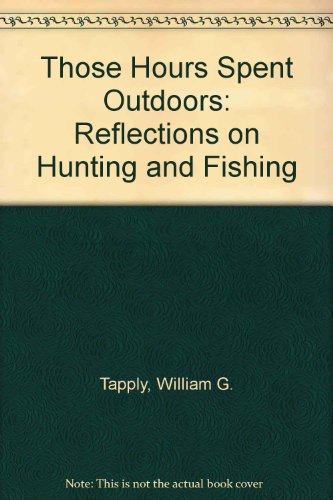 9780684187761: Those Hours Spent Outdoors: Reflections on Hunting and Fishing