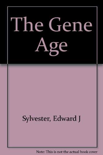 The Gene Age: Genetic Engineering and the Next Industrial Revolution (9780684188195) by Sylvester, Edward J.; Klotz, Lynn C.