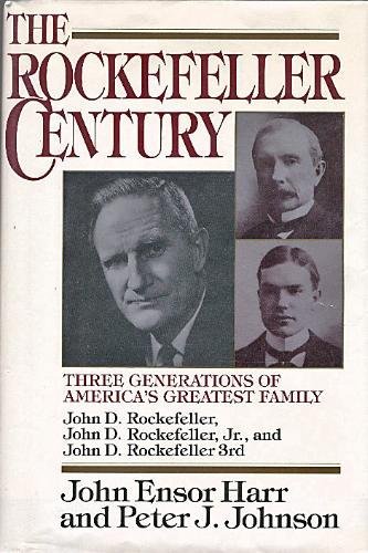 Stock image for The Rockefeller Century : Three Generations of America's Greatest Family - John D. Rockefeller, John D. Rockefeller, Jr., John D. Rockefeller III for sale by Better World Books