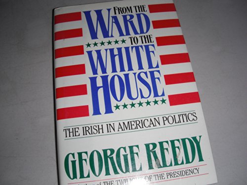 Imagen de archivo de From the Ward to the White House: The Irish in American Politics a la venta por Kennys Bookstore