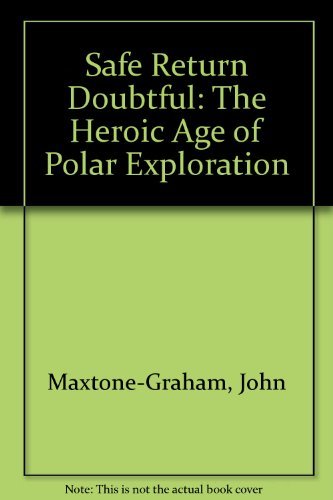 Beispielbild fr Safe Return Doubtful : The Heroic Age of Polar Exploration zum Verkauf von Better World Books