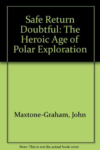 Imagen de archivo de Safe Return Doubtful : The Heroic Age of Polar Exploration a la venta por Better World Books