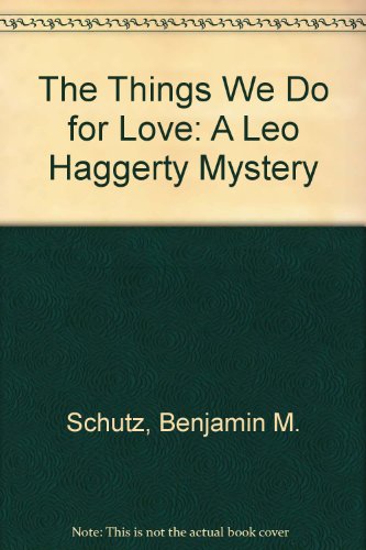 Stock image for The Things We Do for Love: A Leo Haggerty Mystery for sale by D&D Galleries - ABAA