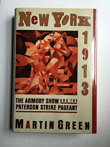 9780684189932: New York, 1913: The Armory Show and the Paterson Strike Pageant